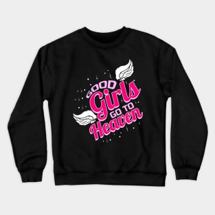 Good Girls go to heaven Crewneck Sweatshirt